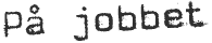 P&aring; jobbet
